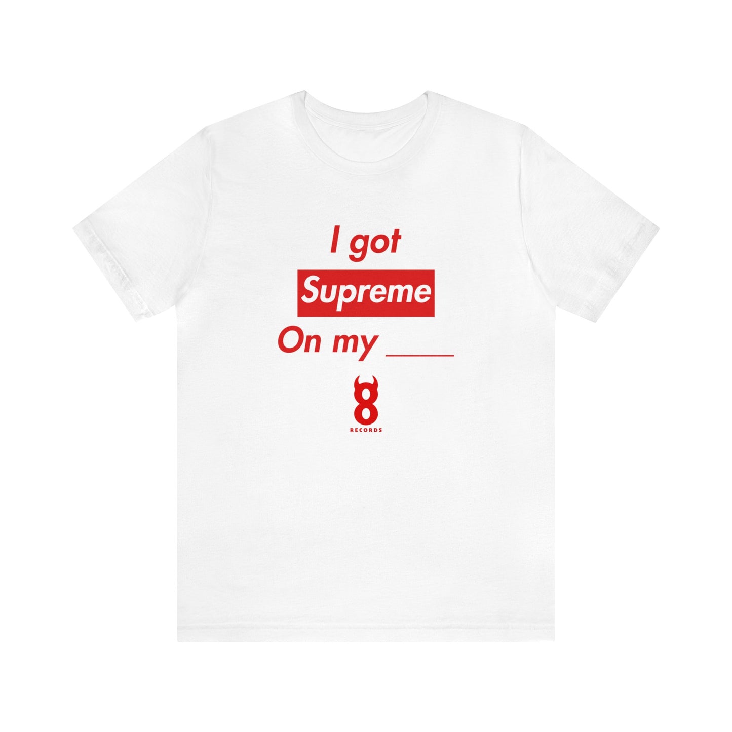 Supreme On My ____ T Shirt